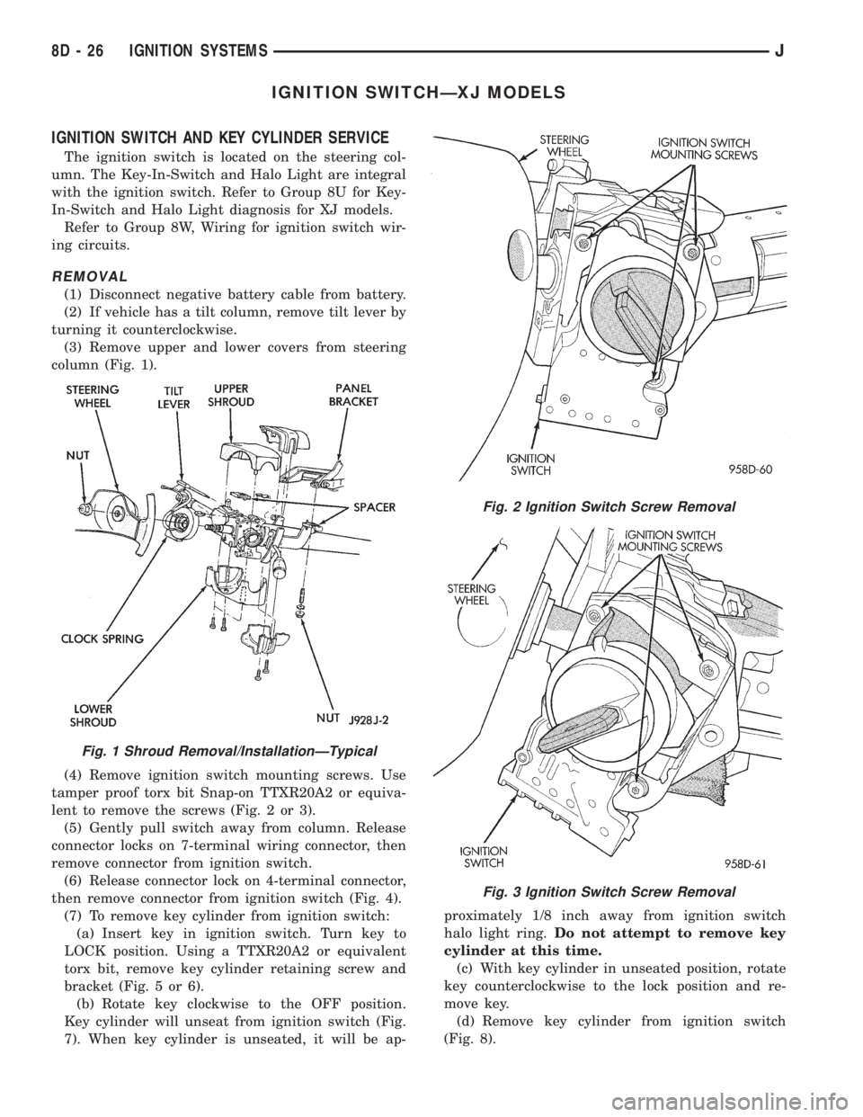 JEEP YJ 1995 Service And Repair Manual IGNITION SWITCHÐXJ MODELS
IGNITION SWITCH AND KEY CYLINDER SERVICE
The ignition switch is located on the steering col-
umn. The Key-In-Switch and Halo Light are integral
with the ignition switch. Ref JEEP YJ 1995 Service And Repair Manual IGNITION SWITCHÐXJ MODELS
IGNITION SWITCH AND KEY CYLINDER SERVICE
The ignition switch is located on the steering col-
umn. The Key-In-Switch and Halo Light are integral
with the ignition switch. Ref