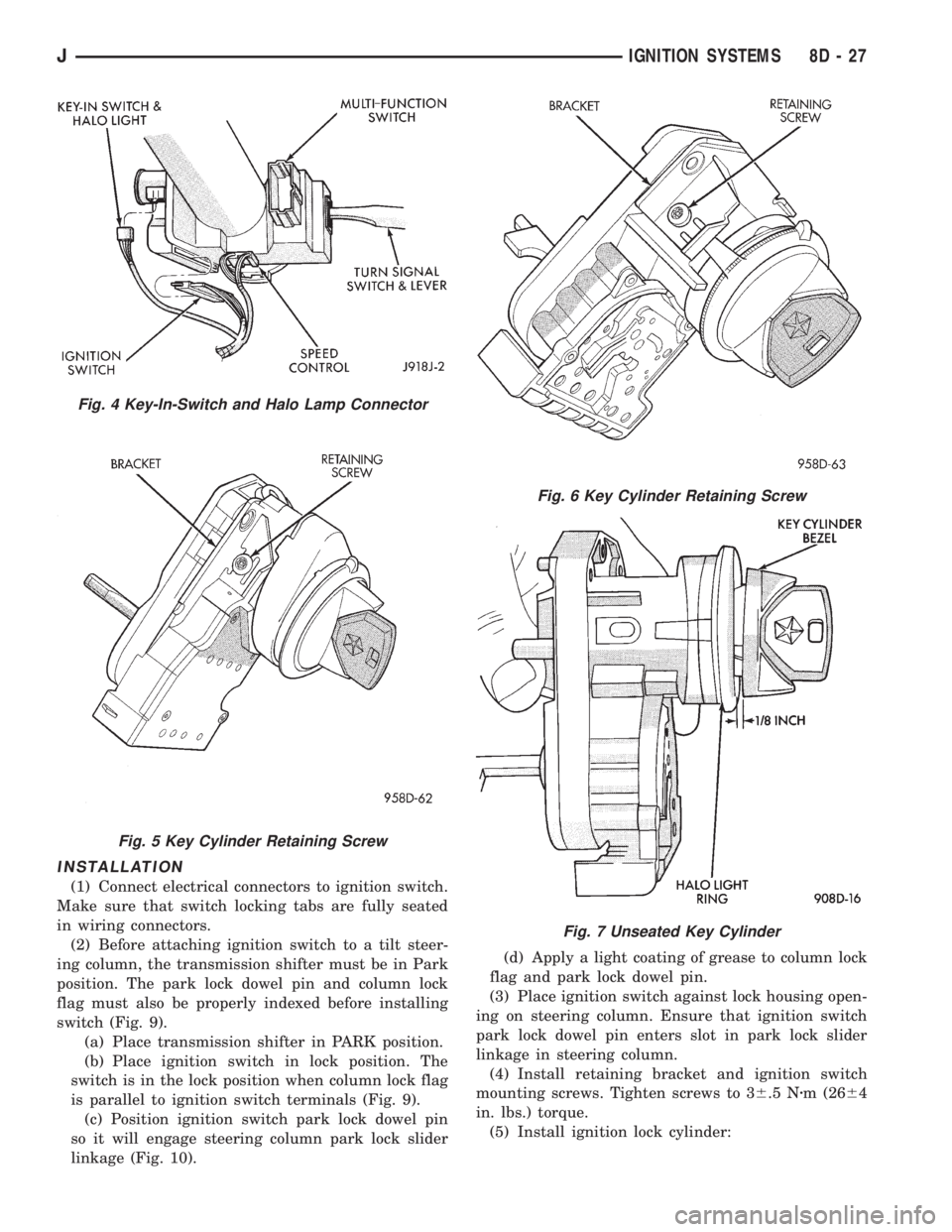 JEEP YJ 1995  Service And Repair Manual INSTALLATION
(1) Connect electrical connectors to ignition switch.
Make sure that switch locking tabs are fully seated
in wiring connectors.
(2) Before attaching ignition switch to a tilt steer-
ing c