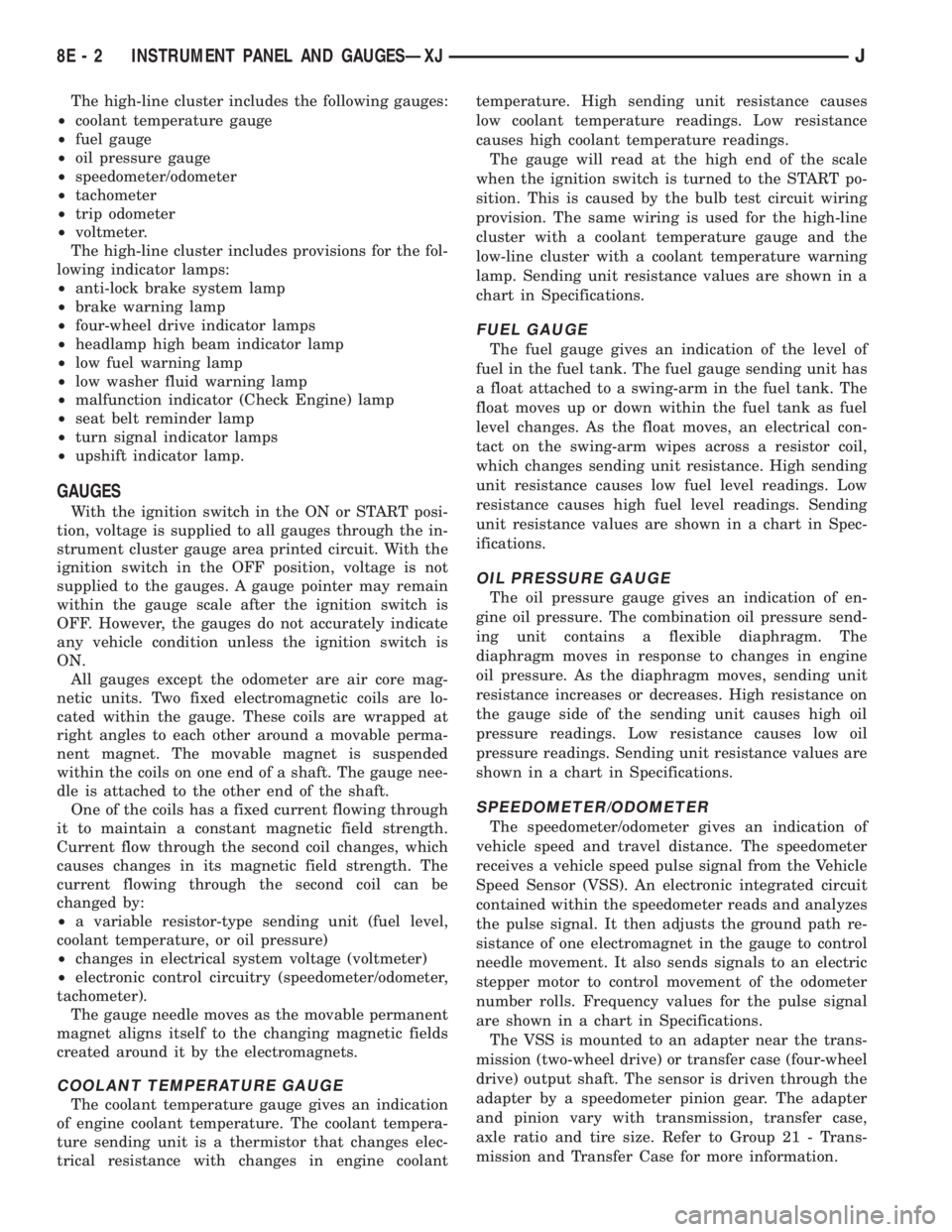 JEEP YJ 1995 Service And Service Manual The high-line cluster includes the following gauges:
²coolant temperature gauge
²fuel gauge
²oil pressure gauge
²speedometer/odometer
²tachometer
²trip odometer
²voltmeter.
The high-line cluste JEEP YJ 1995 Service And Service Manual The high-line cluster includes the following gauges:
²coolant temperature gauge
²fuel gauge
²oil pressure gauge
²speedometer/odometer
²tachometer
²trip odometer
²voltmeter.
The high-line cluste