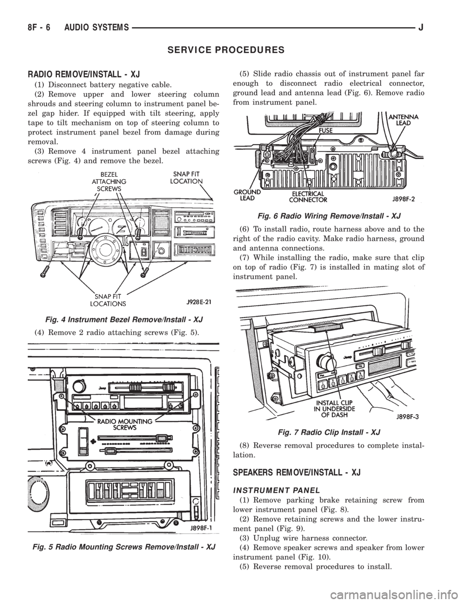JEEP YJ 1995 Service And Repair Manual SERVICE PROCEDURES
RADIO REMOVE/INSTALL - XJ
(1) Disconnect battery negative cable.
(2) Remove upper and lower steering column
shrouds and steering column to instrument panel be-
zel gap hider. If equ JEEP YJ 1995 Service And Repair Manual SERVICE PROCEDURES
RADIO REMOVE/INSTALL - XJ
(1) Disconnect battery negative cable.
(2) Remove upper and lower steering column
shrouds and steering column to instrument panel be-
zel gap hider. If equ