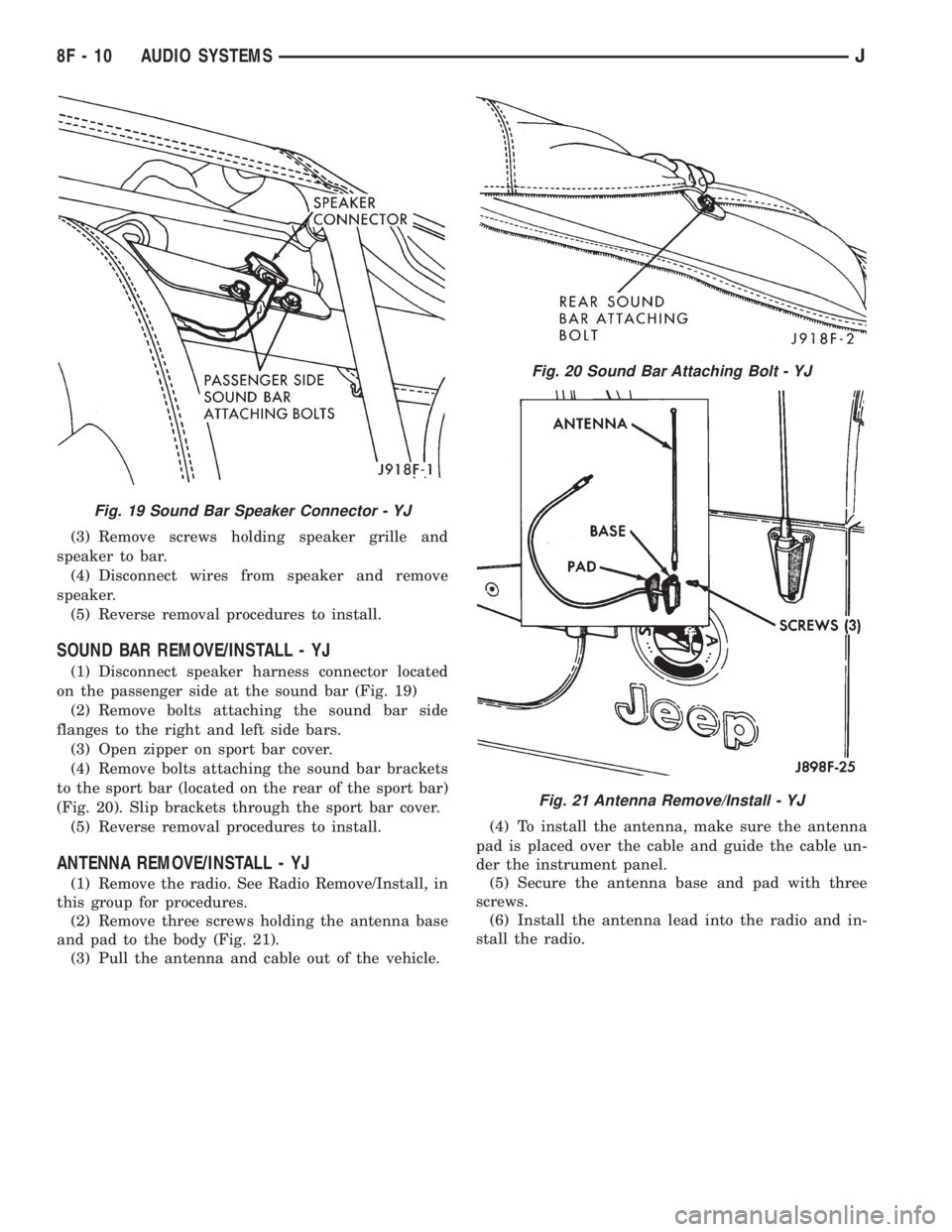 JEEP YJ 1995 Service And Repair Manual (3) Remove screws holding speaker grille and
speaker to bar.
(4) Disconnect wires from speaker and remove
speaker.
(5) Reverse removal procedures to install.
SOUND BAR REMOVE/INSTALL - YJ
(1) Disconne JEEP YJ 1995 Service And Repair Manual (3) Remove screws holding speaker grille and
speaker to bar.
(4) Disconnect wires from speaker and remove
speaker.
(5) Reverse removal procedures to install.
SOUND BAR REMOVE/INSTALL - YJ
(1) Disconne