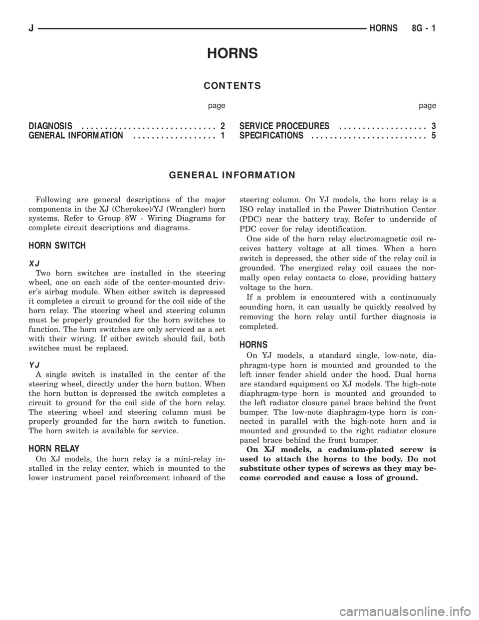 JEEP YJ 1995 Service And Repair Manual HORNS
CONTENTS
page page
DIAGNOSIS............................. 2
GENERAL INFORMATION.................. 1SERVICE PROCEDURES................... 3
SPECIFICATIONS......................... 5
GENERAL INFOR JEEP YJ 1995 Service And Repair Manual HORNS
CONTENTS
page page
DIAGNOSIS............................. 2
GENERAL INFORMATION.................. 1SERVICE PROCEDURES................... 3
SPECIFICATIONS......................... 5
GENERAL INFOR