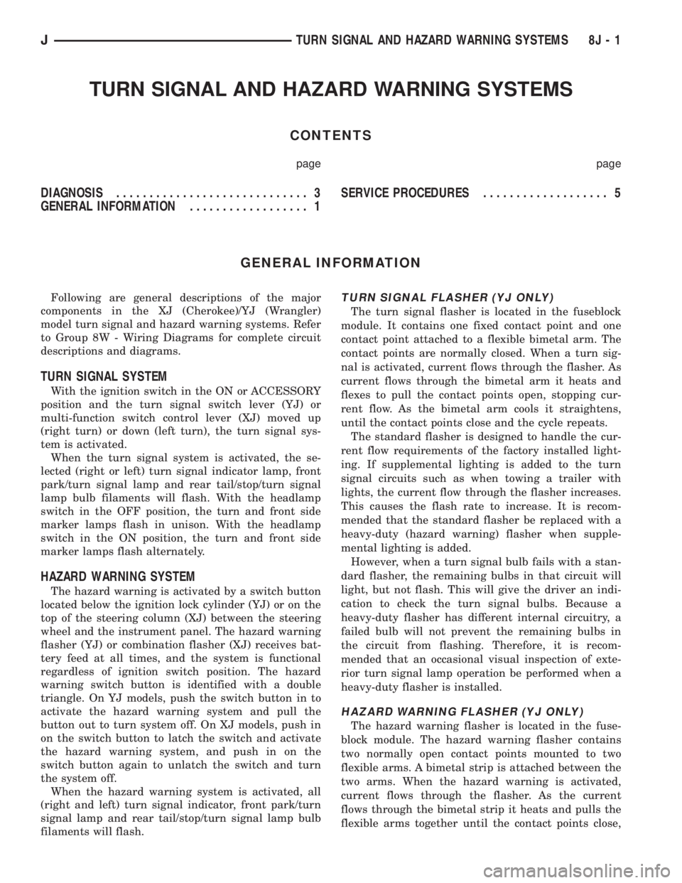JEEP YJ 1995 Service And Repair Manual TURN SIGNAL AND HAZARD WARNING SYSTEMS
CONTENTS
page page
DIAGNOSIS............................. 3
GENERAL INFORMATION.................. 1SERVICE PROCEDURES................... 5
GENERAL INFORMATION
Fo JEEP YJ 1995 Service And Repair Manual TURN SIGNAL AND HAZARD WARNING SYSTEMS
CONTENTS
page page
DIAGNOSIS............................. 3
GENERAL INFORMATION.................. 1SERVICE PROCEDURES................... 5
GENERAL INFORMATION
Fo