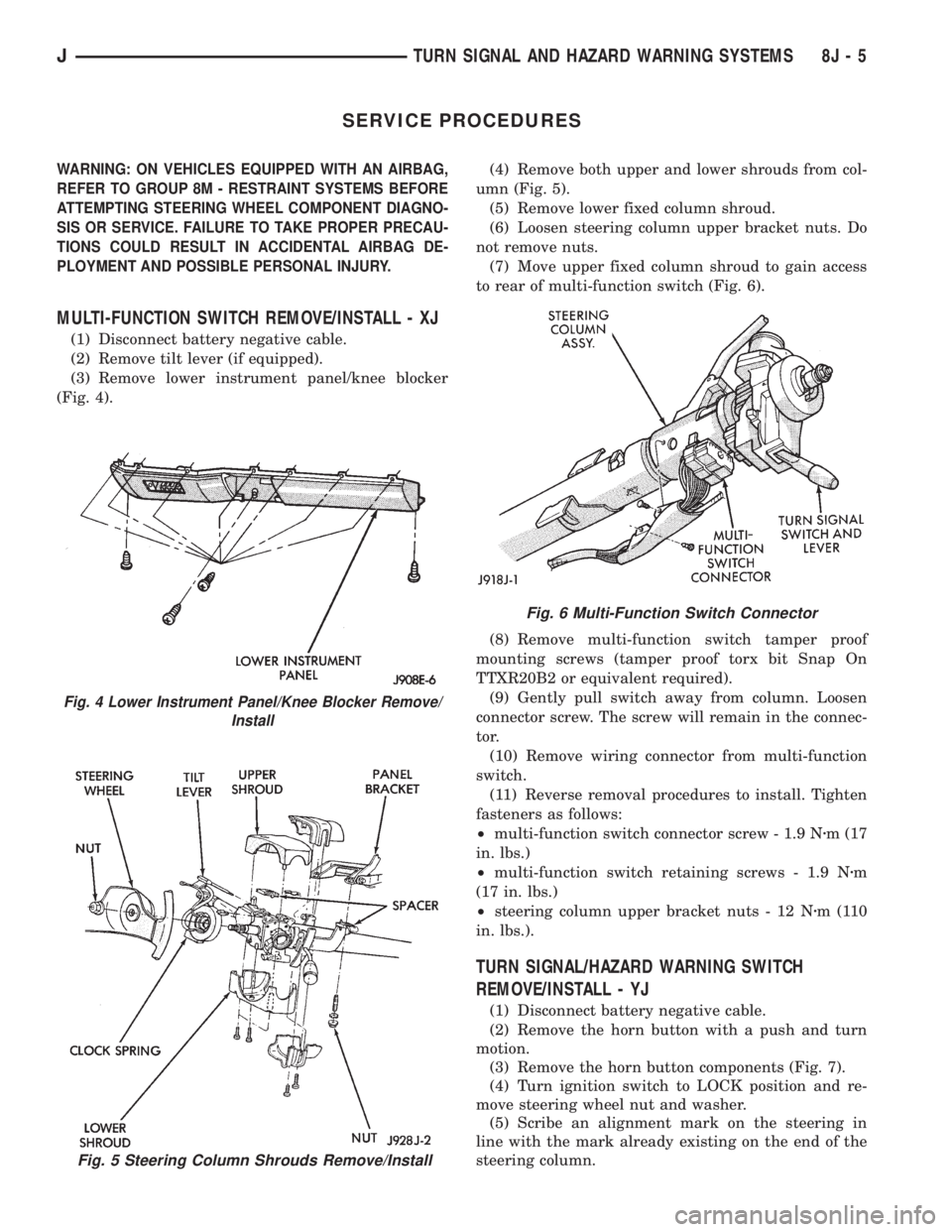 JEEP YJ 1995 Service And Repair Manual SERVICE PROCEDURES
WARNING: ON VEHICLES EQUIPPED WITH AN AIRBAG,
REFER TO GROUP 8M - RESTRAINT SYSTEMS BEFORE
ATTEMPTING STEERING WHEEL COMPONENT DIAGNO-
SIS OR SERVICE. FAILURE TO TAKE PROPER PRECAU- JEEP YJ 1995 Service And Repair Manual SERVICE PROCEDURES
WARNING: ON VEHICLES EQUIPPED WITH AN AIRBAG,
REFER TO GROUP 8M - RESTRAINT SYSTEMS BEFORE
ATTEMPTING STEERING WHEEL COMPONENT DIAGNO-
SIS OR SERVICE. FAILURE TO TAKE PROPER PRECAU-
