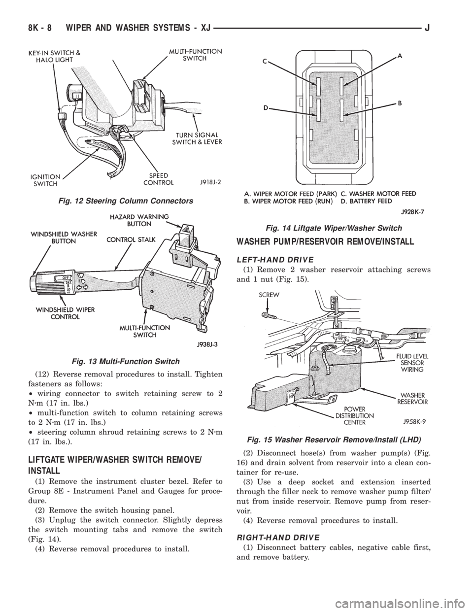 JEEP YJ 1995 Service And Repair Manual (12) Reverse removal procedures to install. Tighten
fasteners as follows:
²wiring connector to switch retaining screw to 2
Nzm (17 in. lbs.)
²multi-function switch to column retaining screws
to2Nzm JEEP YJ 1995 Service And Repair Manual (12) Reverse removal procedures to install. Tighten
fasteners as follows:
²wiring connector to switch retaining screw to 2
Nzm (17 in. lbs.)
²multi-function switch to column retaining screws
to2Nzm