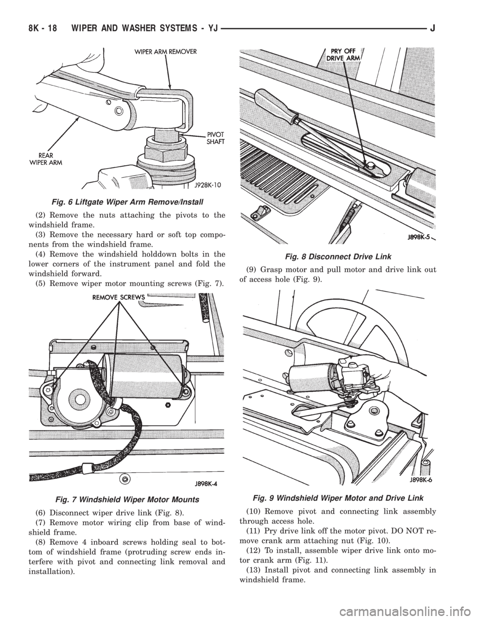 JEEP YJ 1995 Service And Repair Manual (2) Remove the nuts attaching the pivots to the
windshield frame.
(3) Remove the necessary hard or soft top compo-
nents from the windshield frame.
(4) Remove the windshield holddown bolts in the
lowe JEEP YJ 1995 Service And Repair Manual (2) Remove the nuts attaching the pivots to the
windshield frame.
(3) Remove the necessary hard or soft top compo-
nents from the windshield frame.
(4) Remove the windshield holddown bolts in the
lowe