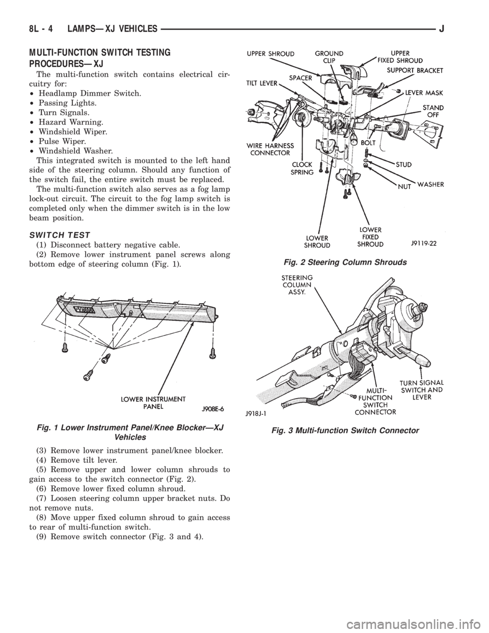JEEP YJ 1995 Service And Repair Manual MULTI-FUNCTION SWITCH TESTING
PROCEDURESÐXJ
The multi-function switch contains electrical cir-
cuitry for:
²Headlamp Dimmer Switch.
²Passing Lights.
²Turn Signals.
²Hazard Warning.
²Windshield W JEEP YJ 1995 Service And Repair Manual MULTI-FUNCTION SWITCH TESTING
PROCEDURESÐXJ
The multi-function switch contains electrical cir-
cuitry for:
²Headlamp Dimmer Switch.
²Passing Lights.
²Turn Signals.
²Hazard Warning.
²Windshield W