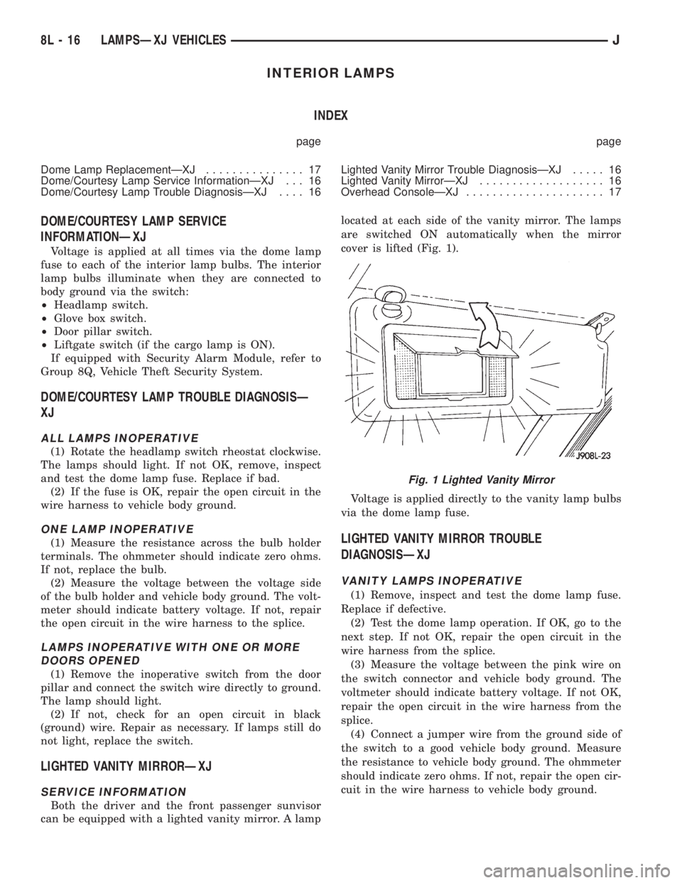 JEEP YJ 1995 Service And Repair Manual INTERIOR LAMPS
INDEX
page page
Dome Lamp ReplacementÐXJ............... 17
Dome/Courtesy Lamp Service InformationÐXJ . . . 16
Dome/Courtesy Lamp Trouble DiagnosisÐXJ.... 16Lighted Vanity Mirror Trou JEEP YJ 1995 Service And Repair Manual INTERIOR LAMPS
INDEX
page page
Dome Lamp ReplacementÐXJ............... 17
Dome/Courtesy Lamp Service InformationÐXJ . . . 16
Dome/Courtesy Lamp Trouble DiagnosisÐXJ.... 16Lighted Vanity Mirror Trou