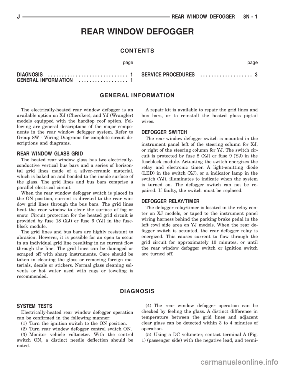 JEEP YJ 1995 Service And Repair Manual REAR WINDOW DEFOGGER
CONTENTS
page page
DIAGNOSIS............................. 1
GENERAL INFORMATION.................. 1SERVICE PROCEDURES................... 3
GENERAL INFORMATION
The electrically-hea JEEP YJ 1995 Service And Repair Manual REAR WINDOW DEFOGGER
CONTENTS
page page
DIAGNOSIS............................. 1
GENERAL INFORMATION.................. 1SERVICE PROCEDURES................... 3
GENERAL INFORMATION
The electrically-hea