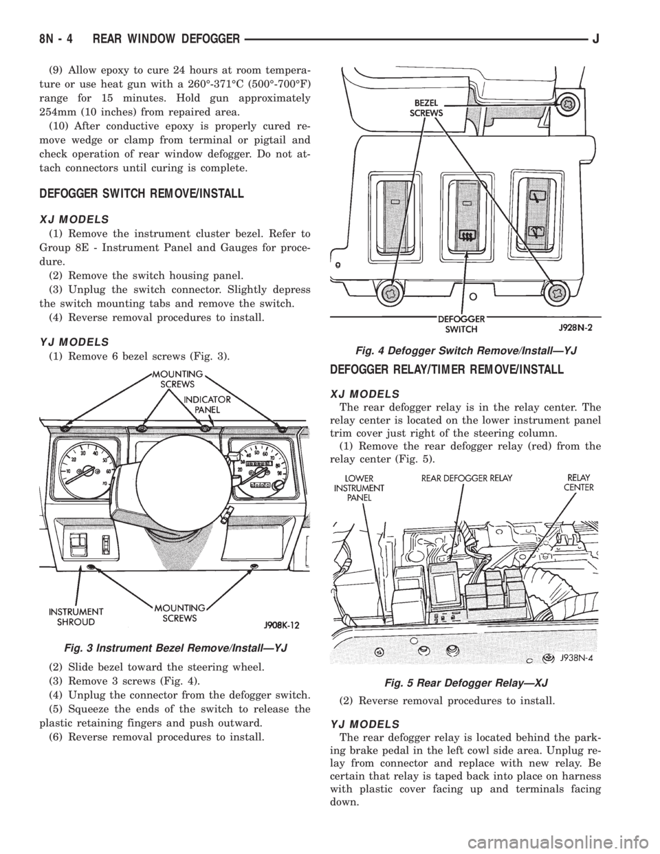 JEEP YJ 1995 Service And Repair Manual (9) Allow epoxy to cure 24 hours at room tempera-
ture or use heat gun with a 260É-371ÉC (500É-700ÉF)
range for 15 minutes. Hold gun approximately
254mm (10 inches) from repaired area.
(10) After JEEP YJ 1995 Service And Repair Manual (9) Allow epoxy to cure 24 hours at room tempera-
ture or use heat gun with a 260É-371ÉC (500É-700ÉF)
range for 15 minutes. Hold gun approximately
254mm (10 inches) from repaired area.
(10) After