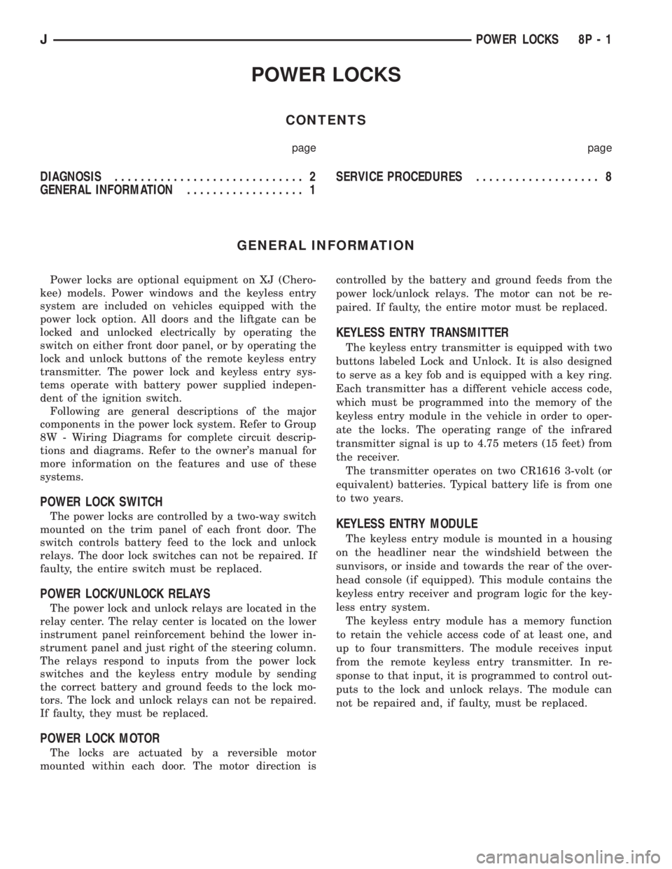 JEEP YJ 1995 Service And Repair Manual POWER LOCKS
CONTENTS
page page
DIAGNOSIS............................. 2
GENERAL INFORMATION.................. 1SERVICE PROCEDURES................... 8
GENERAL INFORMATION
Power locks are optional equi JEEP YJ 1995 Service And Repair Manual POWER LOCKS
CONTENTS
page page
DIAGNOSIS............................. 2
GENERAL INFORMATION.................. 1SERVICE PROCEDURES................... 8
GENERAL INFORMATION
Power locks are optional equi