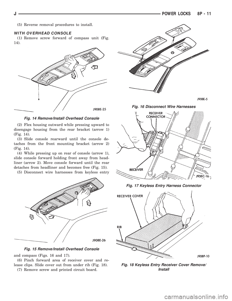 JEEP YJ 1995 Service And Repair Manual (5) Reverse removal procedures to install.
WITH OVERHEAD CONSOLE
(1) Remove screw forward of compass unit (Fig.
14).
(2) Flex housing outward while pressing upward to
disengage housing from the rear b JEEP YJ 1995 Service And Repair Manual (5) Reverse removal procedures to install.
WITH OVERHEAD CONSOLE
(1) Remove screw forward of compass unit (Fig.
14).
(2) Flex housing outward while pressing upward to
disengage housing from the rear b