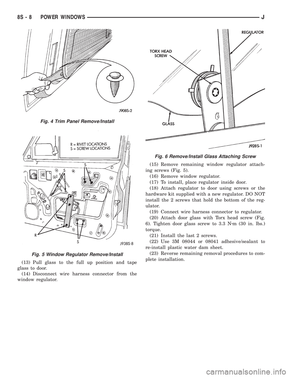 JEEP YJ 1995 Service And Repair Manual (13) Pull glass to the full up position and tape
glass to door.
(14) Disconnect wire harness connector from the
window regulator.(15) Remove remaining window regulator attach-
ing screws (Fig. 5).
(16 JEEP YJ 1995 Service And Repair Manual (13) Pull glass to the full up position and tape
glass to door.
(14) Disconnect wire harness connector from the
window regulator.(15) Remove remaining window regulator attach-
ing screws (Fig. 5).
(16