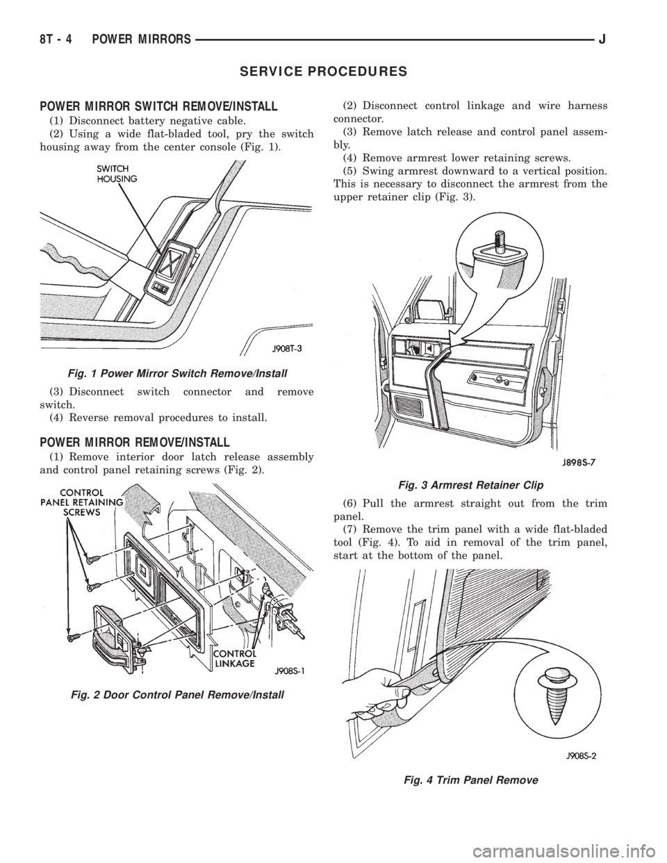 JEEP YJ 1995 Service And Repair Manual SERVICE PROCEDURES
POWER MIRROR SWITCH REMOVE/INSTALL
(1) Disconnect battery negative cable.
(2) Using a wide flat-bladed tool, pry the switch
housing away from the center console (Fig. 1).
(3) Discon JEEP YJ 1995 Service And Repair Manual SERVICE PROCEDURES
POWER MIRROR SWITCH REMOVE/INSTALL
(1) Disconnect battery negative cable.
(2) Using a wide flat-bladed tool, pry the switch
housing away from the center console (Fig. 1).
(3) Discon