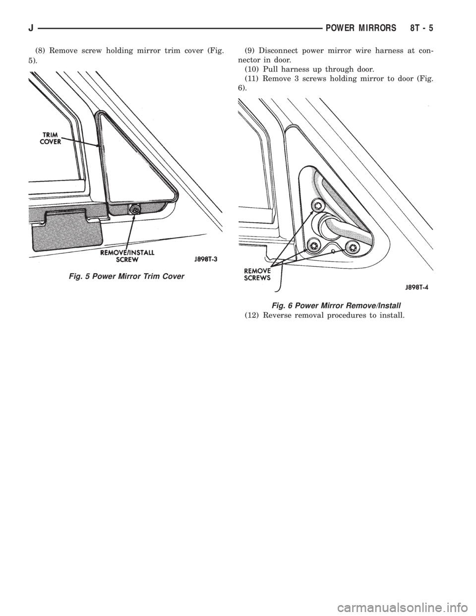 JEEP YJ 1995 Service And Repair Manual (8) Remove screw holding mirror trim cover (Fig.
5).(9) Disconnect power mirror wire harness at con-
nector in door.
(10) Pull harness up through door.
(11) Remove 3 screws holding mirror to door (Fig JEEP YJ 1995 Service And Repair Manual (8) Remove screw holding mirror trim cover (Fig.
5).(9) Disconnect power mirror wire harness at con-
nector in door.
(10) Pull harness up through door.
(11) Remove 3 screws holding mirror to door (Fig