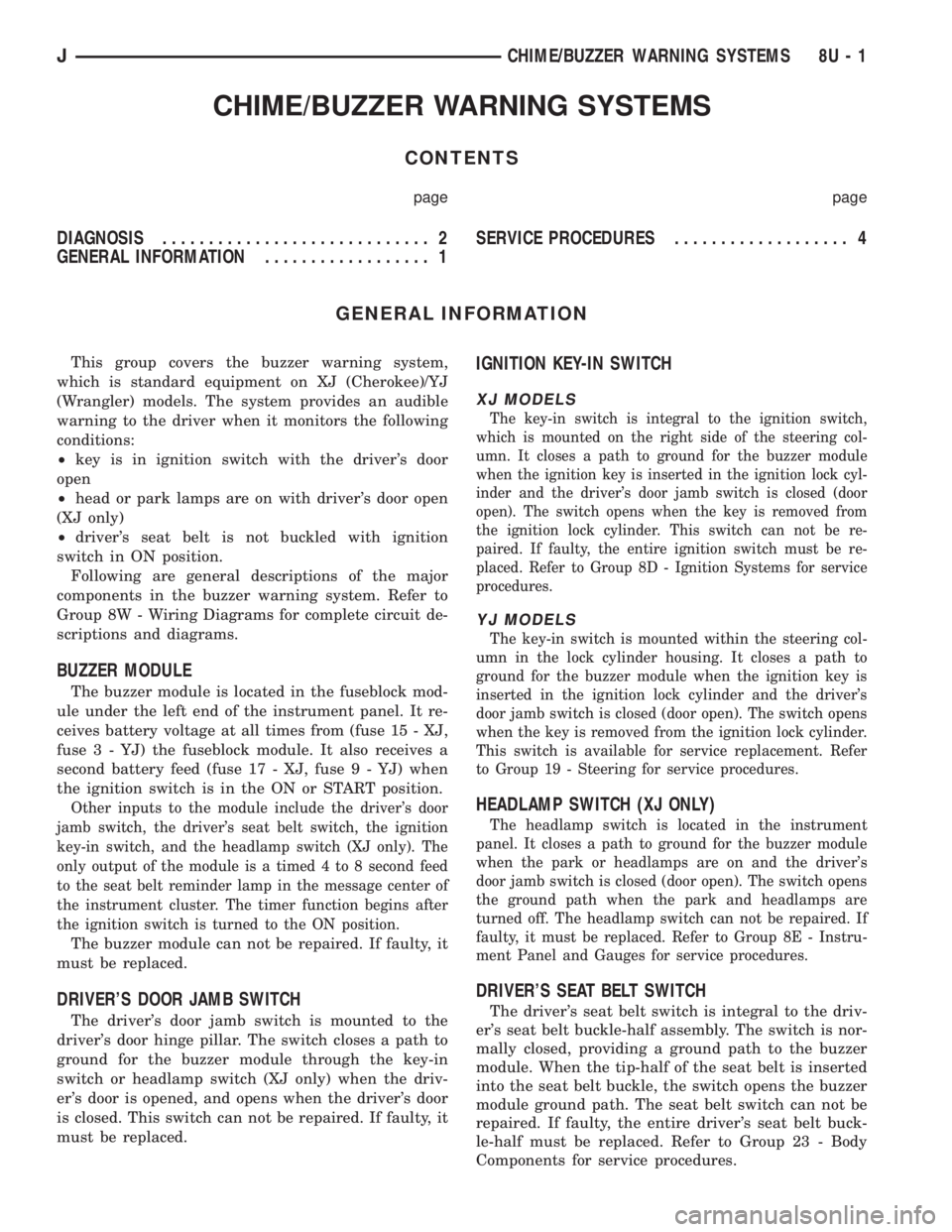 JEEP YJ 1995 Service And Repair Manual CHIME/BUZZER WARNING SYSTEMS
CONTENTS
page page
DIAGNOSIS............................. 2
GENERAL INFORMATION.................. 1SERVICE PROCEDURES................... 4
GENERAL INFORMATION
This group c JEEP YJ 1995 Service And Repair Manual CHIME/BUZZER WARNING SYSTEMS
CONTENTS
page page
DIAGNOSIS............................. 2
GENERAL INFORMATION.................. 1SERVICE PROCEDURES................... 4
GENERAL INFORMATION
This group c