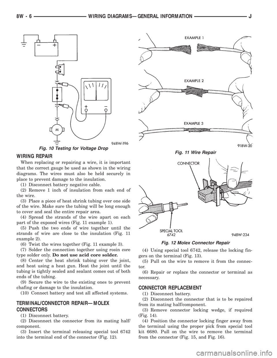 JEEP YJ 1995 Service And Repair Manual WIRING REPAIR
When replacing or repairing a wire, it is important
that the correct gauge be used as shown in the wiring
diagrams. The wires must also be held securely in
place to prevent damage to the JEEP YJ 1995 Service And Repair Manual WIRING REPAIR
When replacing or repairing a wire, it is important
that the correct gauge be used as shown in the wiring
diagrams. The wires must also be held securely in
place to prevent damage to the
