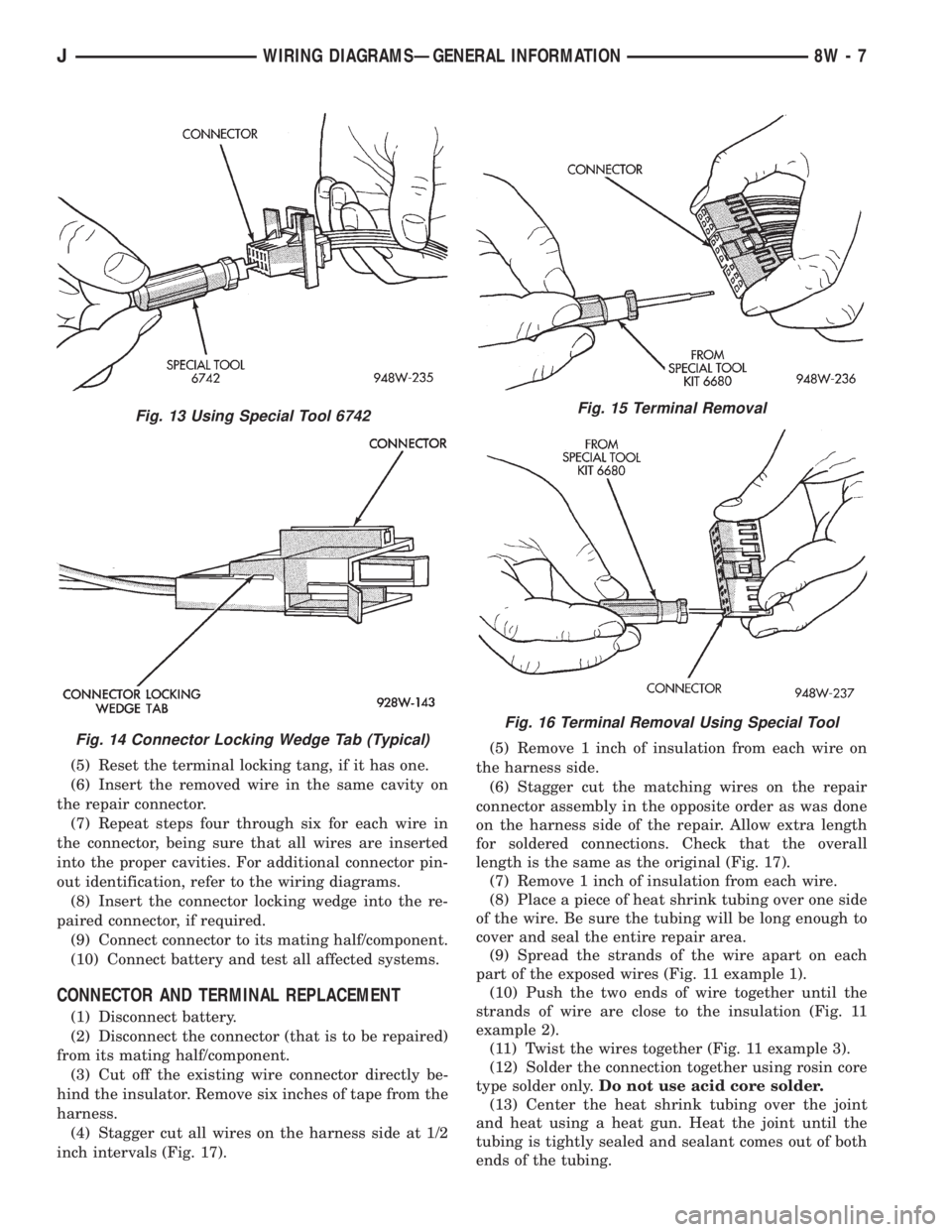 JEEP YJ 1995 Service And Repair Manual (5) Reset the terminal locking tang, if it has one.
(6) Insert the removed wire in the same cavity on
the repair connector.
(7) Repeat steps four through six for each wire in
the connector, being sure JEEP YJ 1995 Service And Repair Manual (5) Reset the terminal locking tang, if it has one.
(6) Insert the removed wire in the same cavity on
the repair connector.
(7) Repeat steps four through six for each wire in
the connector, being sure