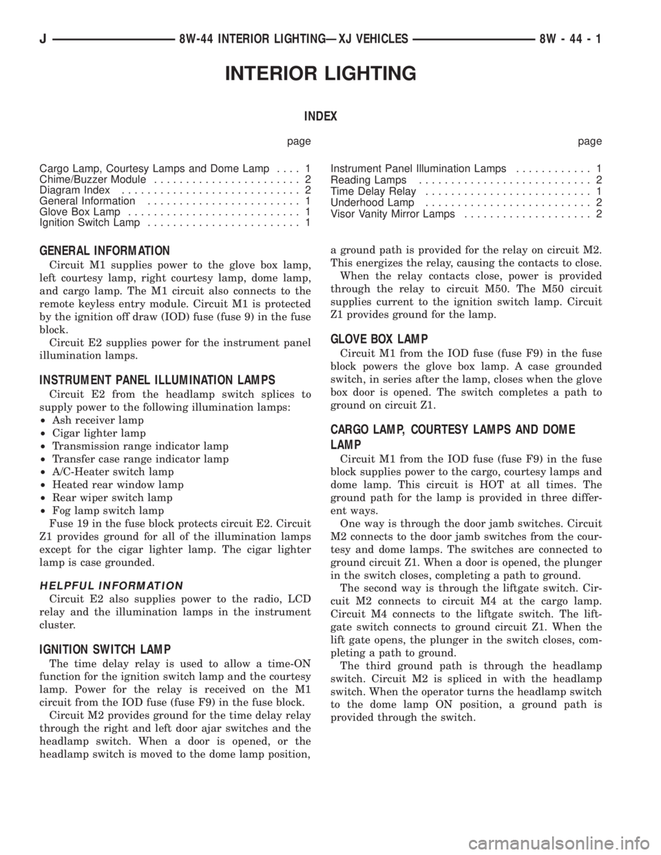 JEEP YJ 1995 Service And Repair Manual INTERIOR LIGHTING
INDEX
page page
Cargo Lamp, Courtesy Lamps and Dome Lamp.... 1
Chime/Buzzer Module....................... 2
Diagram Index............................ 2
General Information........... JEEP YJ 1995 Service And Repair Manual INTERIOR LIGHTING
INDEX
page page
Cargo Lamp, Courtesy Lamps and Dome Lamp.... 1
Chime/Buzzer Module....................... 2
Diagram Index............................ 2
General Information...........