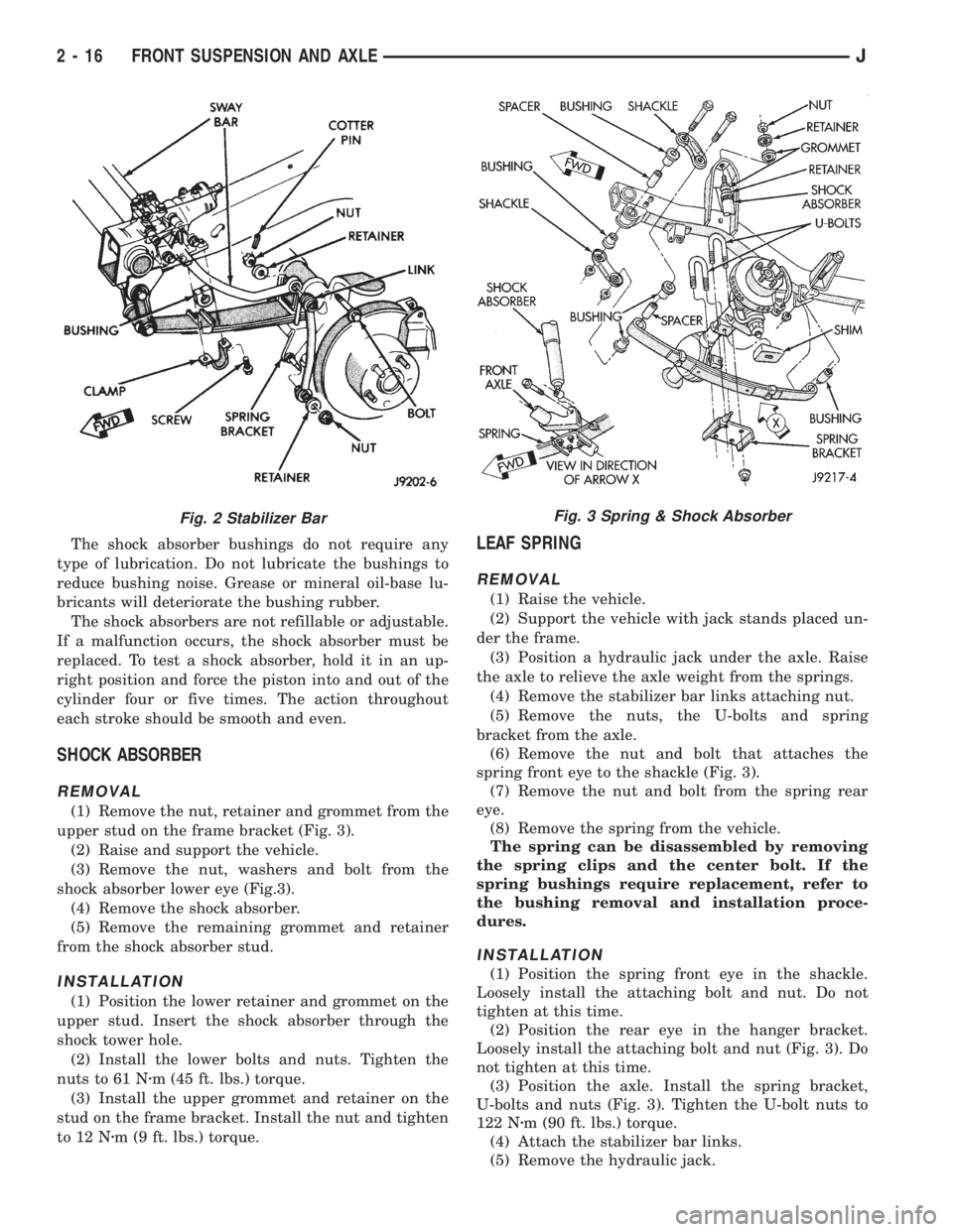 JEEP YJ 1995  Service And Manual PDF The shock absorber bushings do not require any
type of lubrication. Do not lubricate the bushings to
reduce bushing noise. Grease or mineral oil-base lu-
bricants will deteriorate the bushing rubber.
