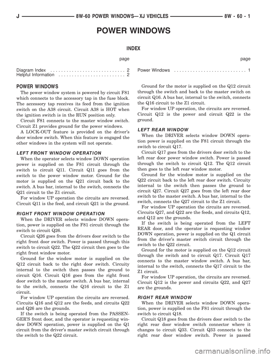 JEEP YJ 1995 Service And Repair Manual POWER WINDOWS
INDEX
page page
Diagram Index............................ 2
Helpful Information......................... 2Power Windows........................... 1
POWER WINDOWS
The power window system JEEP YJ 1995 Service And Repair Manual POWER WINDOWS
INDEX
page page
Diagram Index............................ 2
Helpful Information......................... 2Power Windows........................... 1
POWER WINDOWS
The power window system