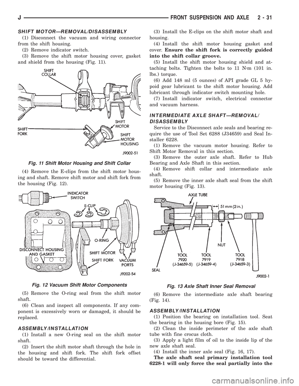 JEEP YJ 1995  Service And Repair Manual SHIFT MOTORÐREMOVAL/DISASSEMBLY
(1) Disconnect the vacuum and wiring connector
from the shift housing.
(2) Remove indicator switch.
(3) Remove the shift motor housing cover, gasket
and shield from th