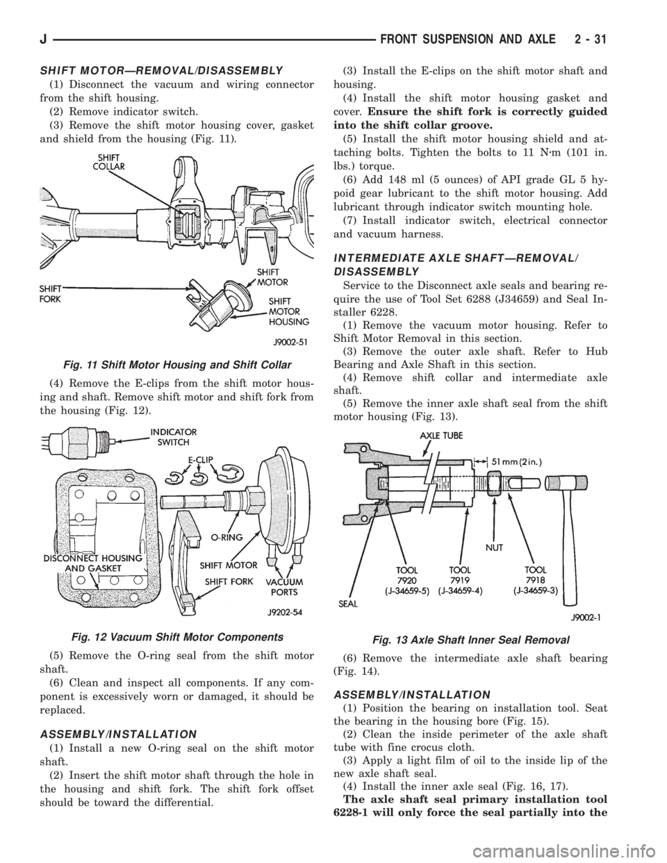 JEEP YJ 1995  Service And Manual Online SHIFT MOTORÐREMOVAL/DISASSEMBLY
(1) Disconnect the vacuum and wiring connector
from the shift housing.
(2) Remove indicator switch.
(3) Remove the shift motor housing cover, gasket
and shield from th