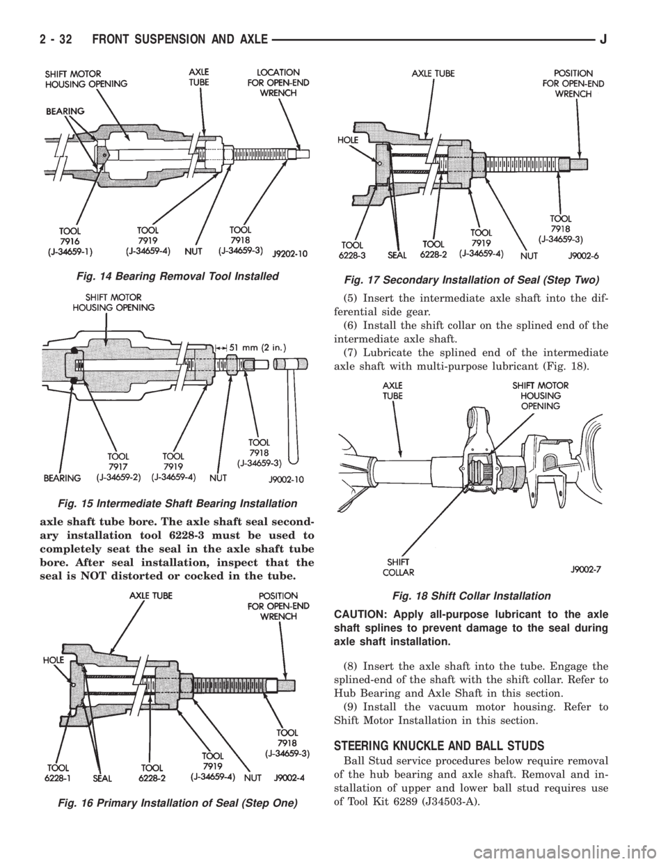 JEEP YJ 1995  Service And Manual Online axle shaft tube bore. The axle shaft seal second-
ary installation tool 6228-3 must be used to
completely seat the seal in the axle shaft tube
bore. After seal installation, inspect that the
seal is N