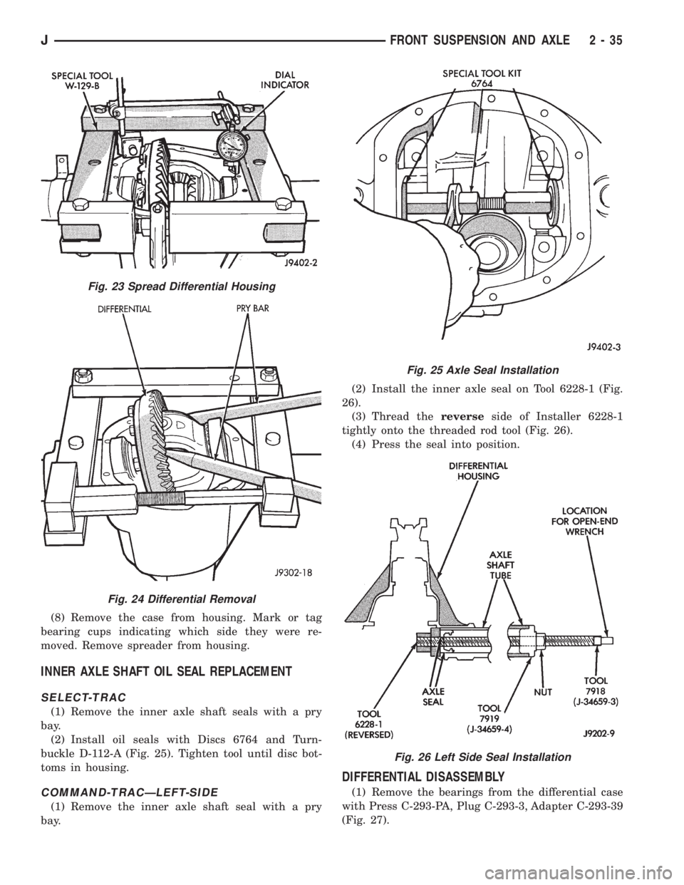 JEEP YJ 1995  Service And Manual Online (8) Remove the case from housing. Mark or tag
bearing cups indicating which side they were re-
moved. Remove spreader from housing.
INNER AXLE SHAFT OIL SEAL REPLACEMENT
SELECT-TRAC
(1) Remove the inn