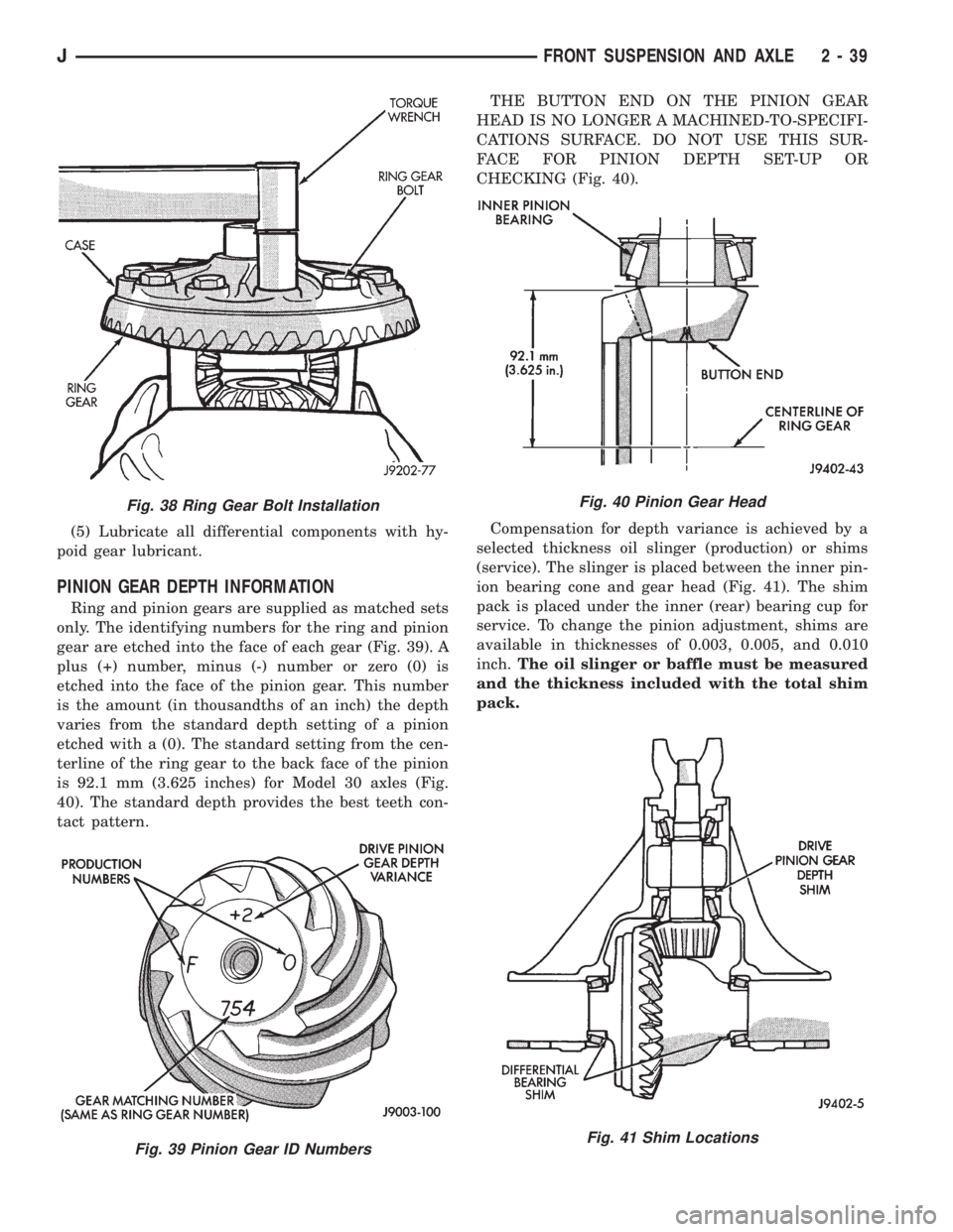 JEEP YJ 1995 Service And Repair Manual (5) Lubricate all differential components with hy-
poid gear lubricant.
PINION GEAR DEPTH INFORMATION
Ring and pinion gears are supplied as matched sets
only. The identifying numbers for the ring and JEEP YJ 1995 Service And Repair Manual (5) Lubricate all differential components with hy-
poid gear lubricant.
PINION GEAR DEPTH INFORMATION
Ring and pinion gears are supplied as matched sets
only. The identifying numbers for the ring and