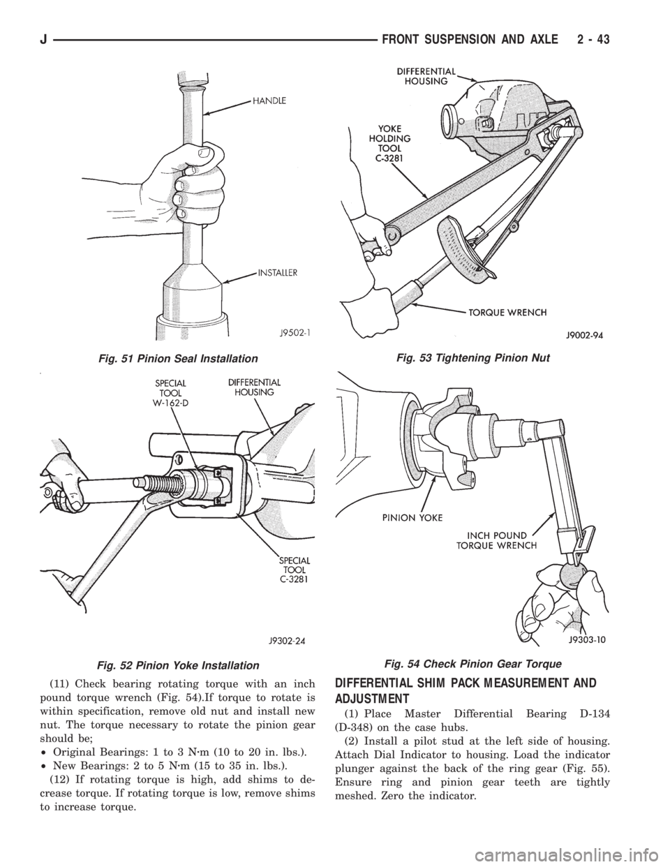 JEEP YJ 1995 Service And Owners Manual (11) Check bearing rotating torque with an inch
pound torque wrench (Fig. 54).If torque to rotate is
within specification, remove old nut and install new
nut. The torque necessary to rotate the pinion JEEP YJ 1995 Service And Owners Manual (11) Check bearing rotating torque with an inch
pound torque wrench (Fig. 54).If torque to rotate is
within specification, remove old nut and install new
nut. The torque necessary to rotate the pinion