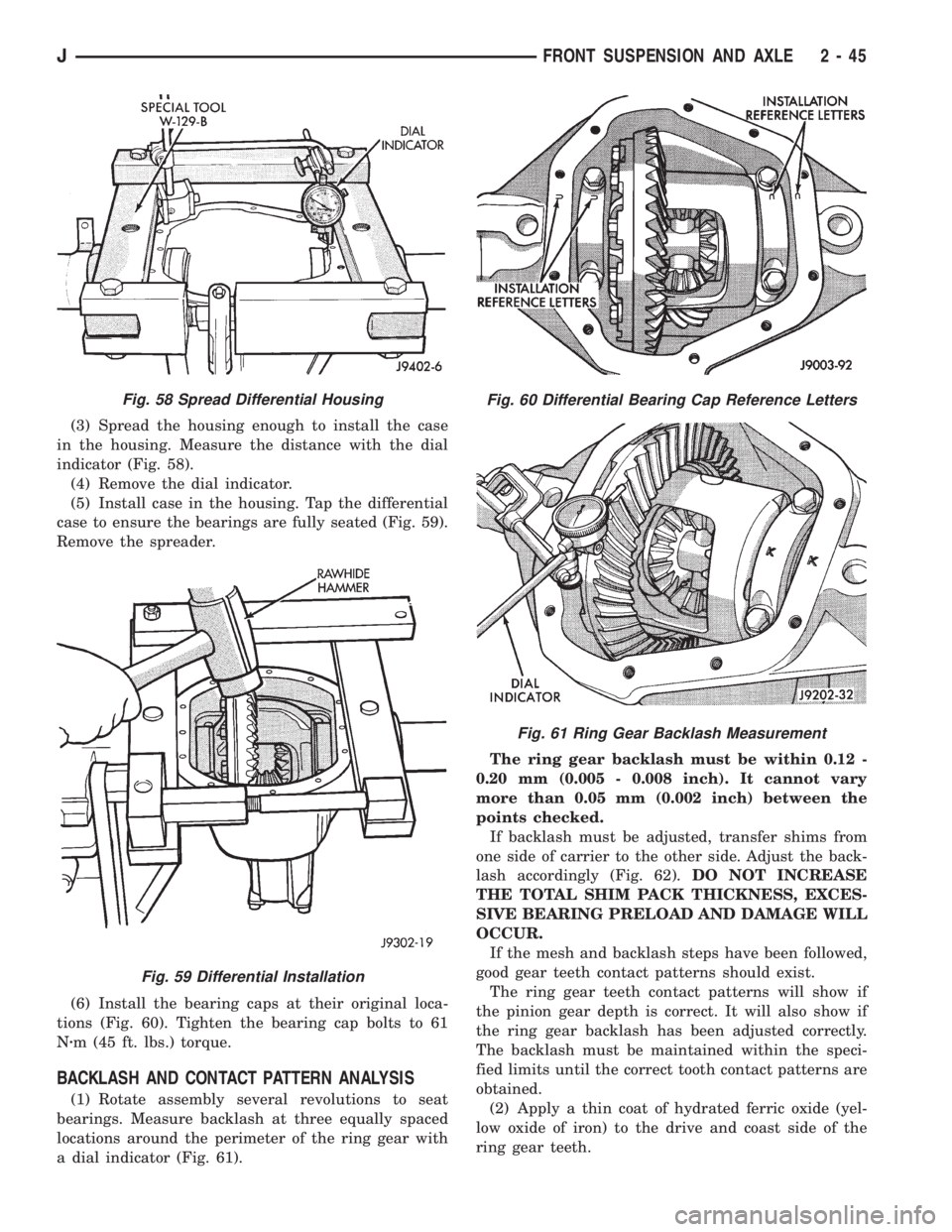 JEEP YJ 1995 Service And Repair Manual (3) Spread the housing enough to install the case
in the housing. Measure the distance with the dial
indicator (Fig. 58).
(4) Remove the dial indicator.
(5) Install case in the housing. Tap the differ JEEP YJ 1995 Service And Repair Manual (3) Spread the housing enough to install the case
in the housing. Measure the distance with the dial
indicator (Fig. 58).
(4) Remove the dial indicator.
(5) Install case in the housing. Tap the differ