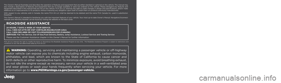 JEEP CHEROKEE 2023  Owners Manual  WARNING: Operating, servicing and maintaining a passenger vehicle or off-highway 
motor vehicle can expose you to chemicals including engine exhaust, carbon monoxide,  
phthalates, and lead, which ar