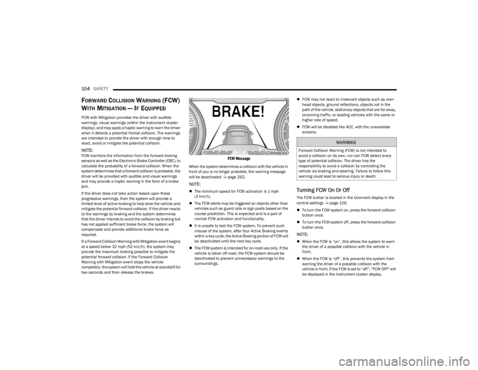 JEEP CHEROKEE 2023 Owners Manual
154SAFETY
FORWARD COLLISION WARNING (FCW)
W
ITH MITIGATION — IF EQUIPPED
FCW with Mitigation provides the driver with audible
warnings, visual warnings (within the instrument cluster
display), JEEP CHEROKEE 2023 Owners Manual
154SAFETY
FORWARD COLLISION WARNING (FCW)
W
ITH MITIGATION — IF EQUIPPED
FCW with Mitigation provides the driver with audible
warnings, visual warnings (within the instrument cluster
display),