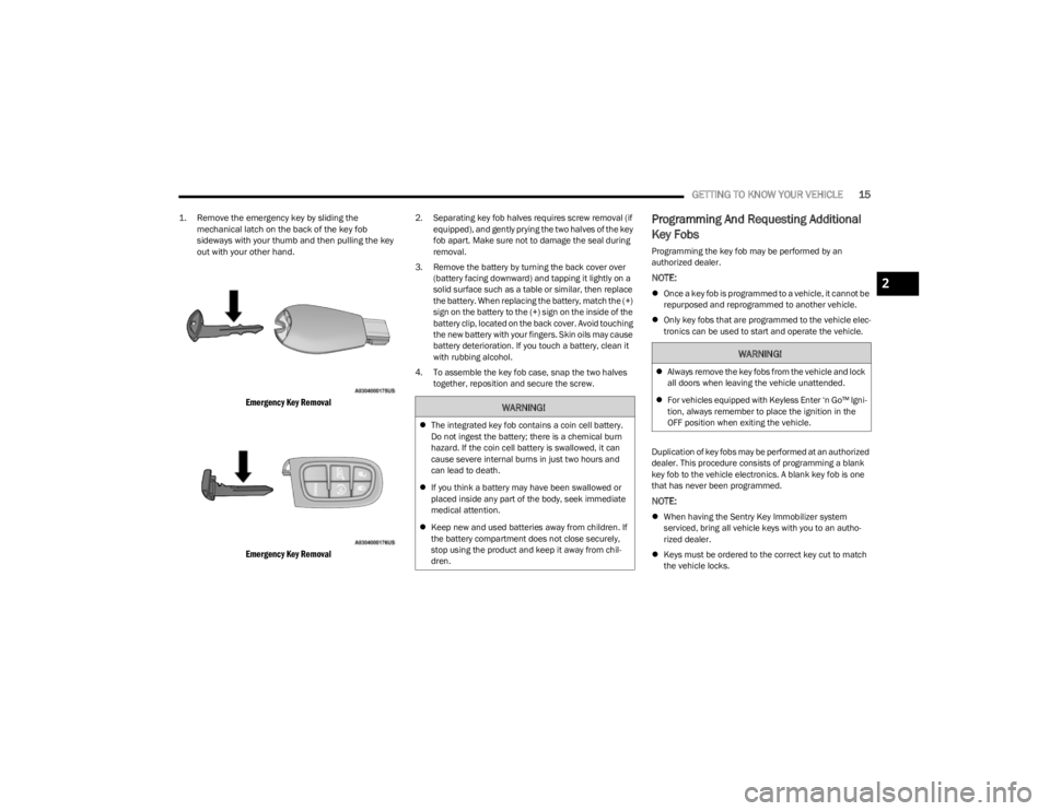 JEEP CHEROKEE 2023  Owners Manual 
GETTING TO KNOW YOUR VEHICLE15

1. Remove the emergency key by sliding the 
mechanical latch on the back of the key fob 
sideways with your thumb and then pulling the key 
out with your other hand.

