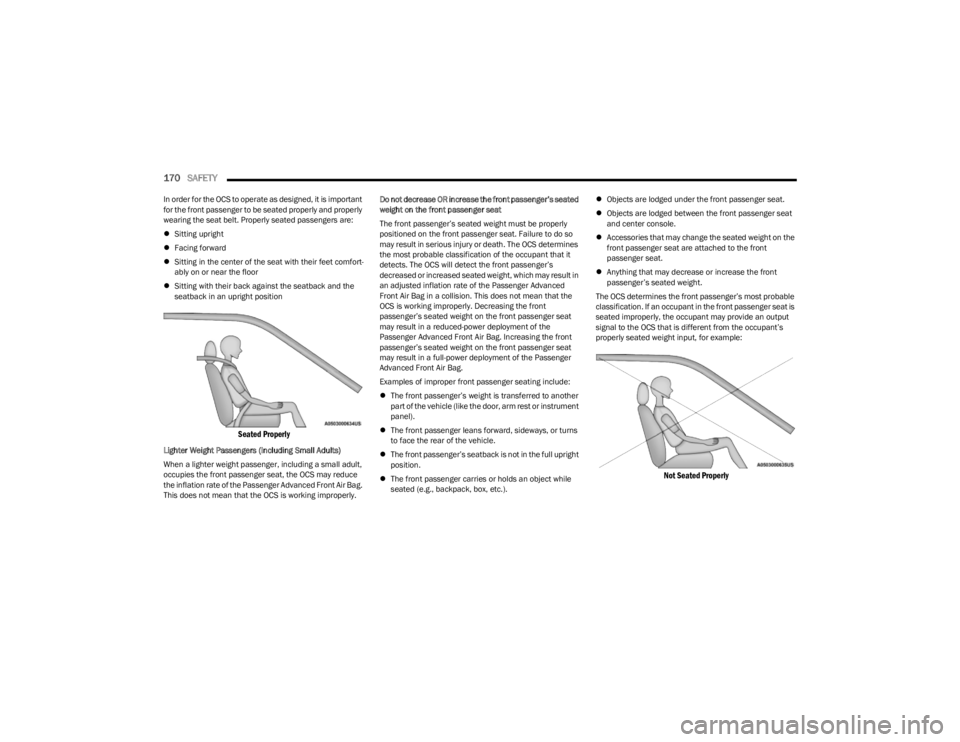 JEEP CHEROKEE 2023 Service Manual
170SAFETY
In order for the OCS to operate as designed, it is important
for the front passenger to be seated properly and properly
wearing the seat belt. Properly seated passengers are:
Sitting JEEP CHEROKEE 2023 Service Manual
170SAFETY
In order for the OCS to operate as designed, it is important
for the front passenger to be seated properly and properly
wearing the seat belt. Properly seated passengers are:
Sitting