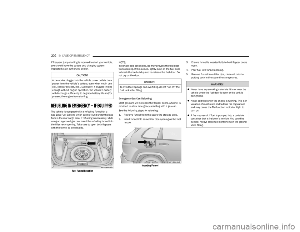 JEEP CHEROKEE 2023 Owners Manual
202IN CASE OF EMERGENCY
If frequent jump starting is required to start your vehicle,
you should have the battery and charging system
inspected at an authorized dealer.
REFUELING IN EMERGENCY – JEEP CHEROKEE 2023 Owners Manual
202IN CASE OF EMERGENCY
If frequent jump starting is required to start your vehicle,
you should have the battery and charging system
inspected at an authorized dealer.
REFUELING IN EMERGENCY –