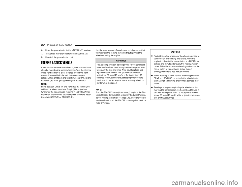JEEP CHEROKEE 2023 Owners Manual
204IN CASE OF EMERGENCY
6. Move the gear selector to the NEUTRAL (N) position.
7. The vehicle may then be started in NEUTRAL (N).
8. Reinstall the gear selector boot.
FREEING A STUCK VEHICLE
If yo JEEP CHEROKEE 2023 Owners Manual
204IN CASE OF EMERGENCY
6. Move the gear selector to the NEUTRAL (N) position.
7. The vehicle may then be started in NEUTRAL (N).
8. Reinstall the gear selector boot.
FREEING A STUCK VEHICLE
If yo