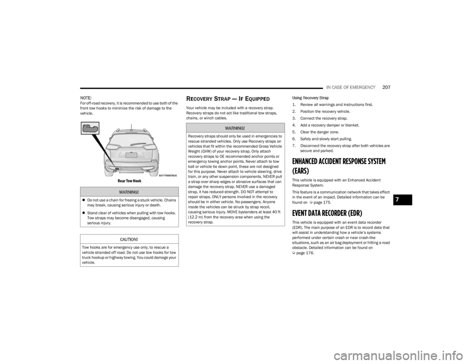 JEEP CHEROKEE 2023 Owners Manual
IN CASE OF EMERGENCY207
NOTE:For off-road recovery, it is recommended to use both of the
front tow hooks to minimize the risk of damage to the
vehicle.
Rear Tow Hook
RECOVERY STRAP — IF EQUIPPE JEEP CHEROKEE 2023 Owners Manual
IN CASE OF EMERGENCY207
NOTE:For off-road recovery, it is recommended to use both of the
front tow hooks to minimize the risk of damage to the
vehicle.
Rear Tow Hook
RECOVERY STRAP — IF EQUIPPE