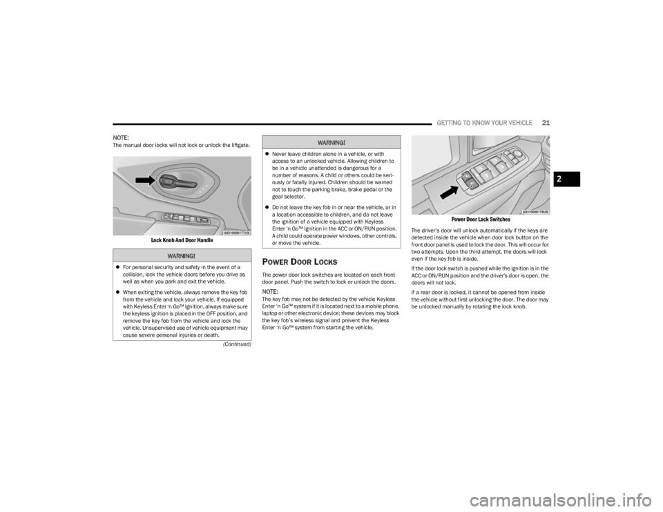 JEEP CHEROKEE 2023 Owners Manual
GETTING TO KNOW YOUR VEHICLE21
(Continued)
NOTE:The manual door locks will not lock or unlock the liftgate.
Lock Knob And Door Handle
POWER DOOR LOCKS
The power door lock switches are located on e JEEP CHEROKEE 2023 Owners Manual
GETTING TO KNOW YOUR VEHICLE21
(Continued)
NOTE:The manual door locks will not lock or unlock the liftgate.
Lock Knob And Door Handle
POWER DOOR LOCKS
The power door lock switches are located on e