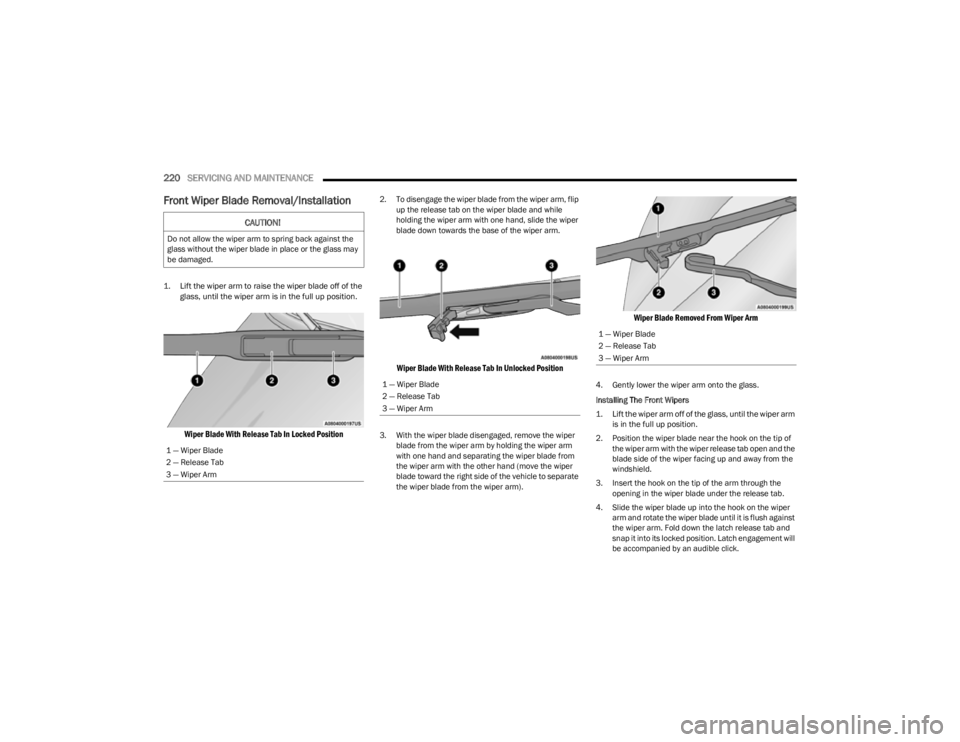 JEEP CHEROKEE 2023 Owners Manual
220SERVICING AND MAINTENANCE
Front Wiper Blade Removal/Installation
1. Lift the wiper arm to raise the wiper blade off of the
glass, until the wiper arm is in the full up position.
Wiper Blade W JEEP CHEROKEE 2023 Owners Manual
220SERVICING AND MAINTENANCE
Front Wiper Blade Removal/Installation
1. Lift the wiper arm to raise the wiper blade off of the
glass, until the wiper arm is in the full up position.
Wiper Blade W