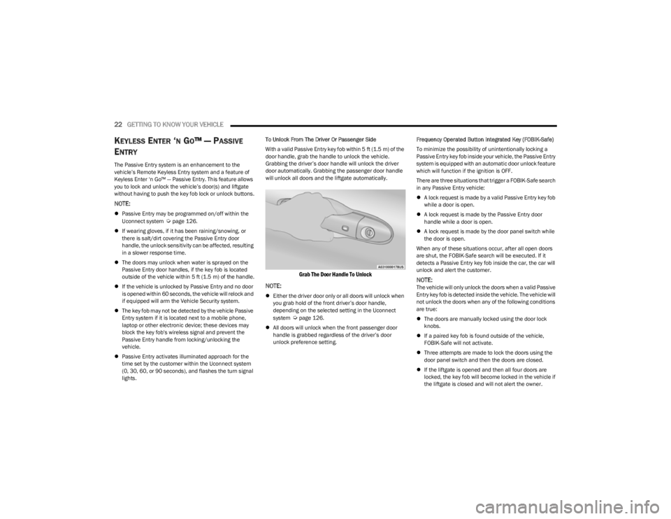 JEEP CHEROKEE 2023 Owners Manual
22GETTING TO KNOW YOUR VEHICLE
KEYLESS ENTER ‘N GO™ — PASSIVE
E
NTRY
The Passive Entry system is an enhancement to the
vehicle’s Remote Keyless Entry system and a feature of
Keyless En JEEP CHEROKEE 2023 Owners Manual
22GETTING TO KNOW YOUR VEHICLE
KEYLESS ENTER ‘N GO™ — PASSIVE
E
NTRY
The Passive Entry system is an enhancement to the
vehicle’s Remote Keyless Entry system and a feature of
Keyless En
