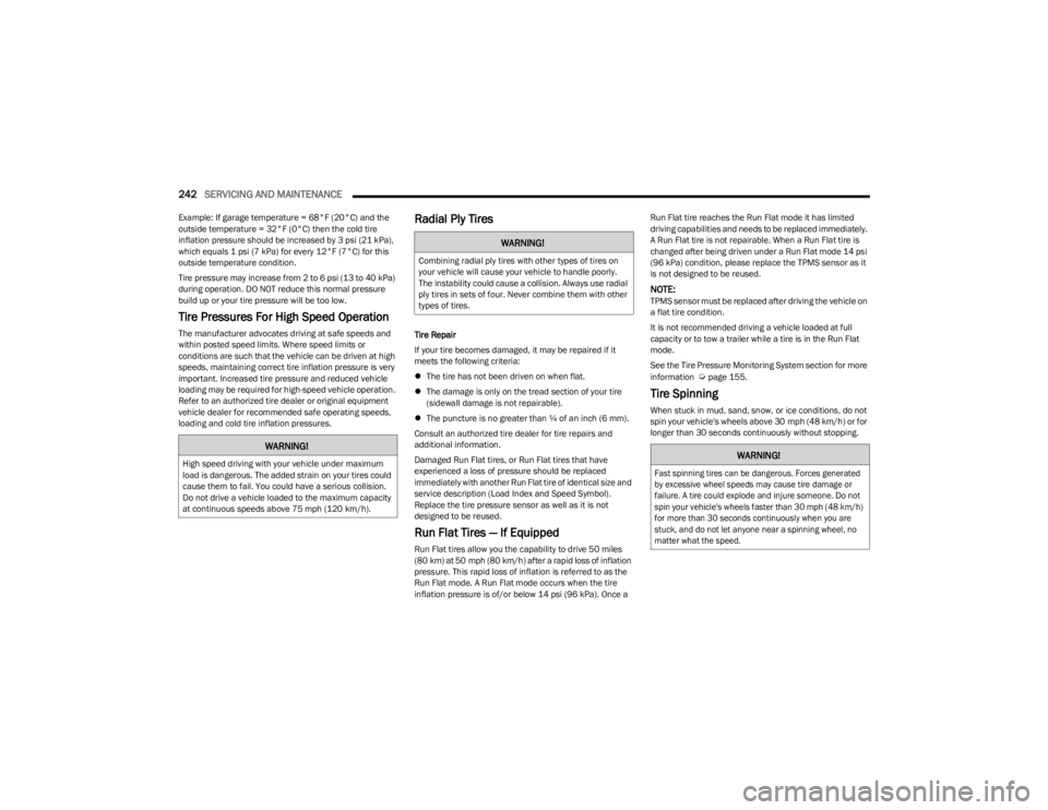JEEP CHEROKEE 2023 Owners Manual
242SERVICING AND MAINTENANCE
Example: If garage temperature = 68°F (20°C) and the
outside temperature = 32°F (0°C) then the cold tire
inflation pressure should be increased by 3 psi (21 kPa), JEEP CHEROKEE 2023 Owners Manual
242SERVICING AND MAINTENANCE
Example: If garage temperature = 68°F (20°C) and the
outside temperature = 32°F (0°C) then the cold tire
inflation pressure should be increased by 3 psi (21 kPa),
