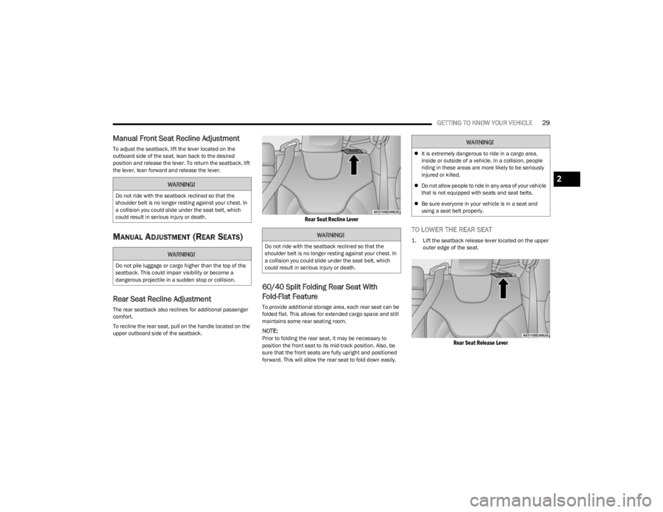 JEEP CHEROKEE 2023  Owners Manual 
GETTING TO KNOW YOUR VEHICLE29
Manual Front Seat Recline Adjustment
To adjust the seatback, lift the lever located on the 
outboard side of the seat, lean back to the desired 
position and release th