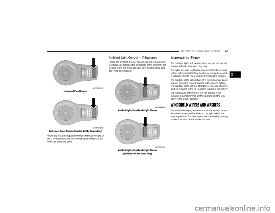 JEEP CHEROKEE 2023 Owners Manual
GETTING TO KNOW YOUR VEHICLE43
Instrument Panel Dimmer
Instrument Panel Dimmer (Vehicles Sold In Canada Only)
Rotate the instrument panel dimmer control downward to
the O (off) position, and the i JEEP CHEROKEE 2023 Owners Manual
GETTING TO KNOW YOUR VEHICLE43
Instrument Panel Dimmer
Instrument Panel Dimmer (Vehicles Sold In Canada Only)
Rotate the instrument panel dimmer control downward to
the O (off) position, and the i