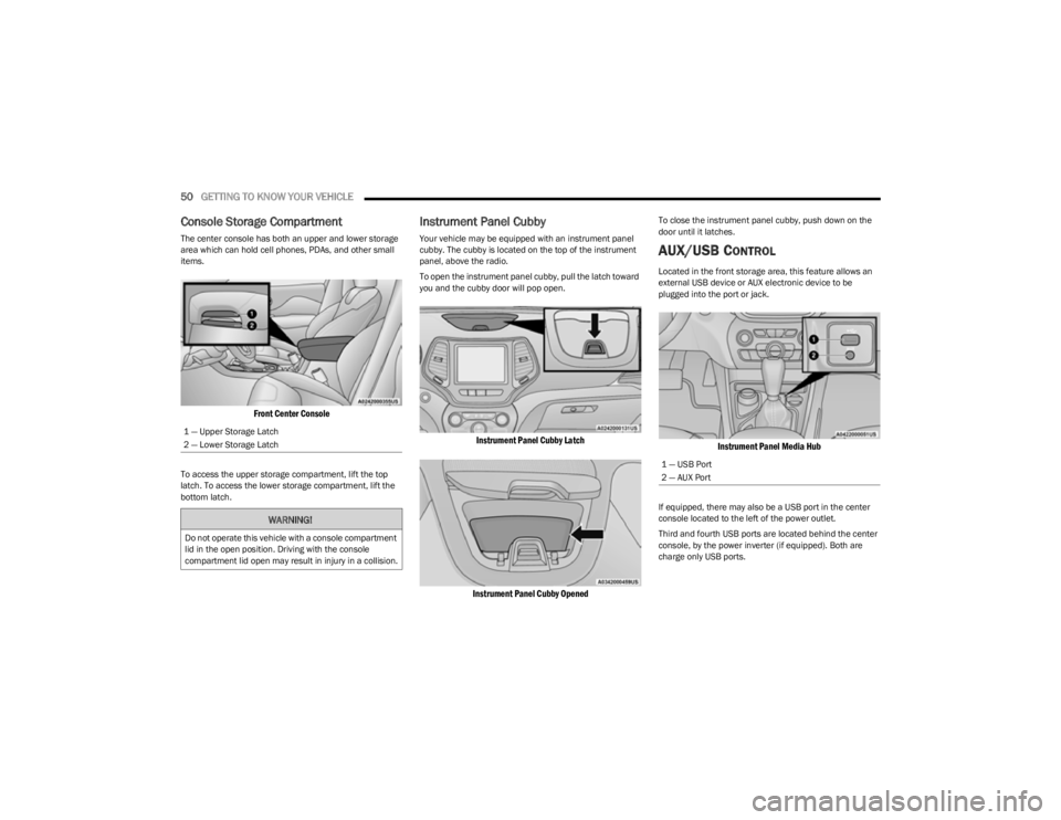 JEEP CHEROKEE 2023 Owners Manual
50GETTING TO KNOW YOUR VEHICLE
Console Storage Compartment
The center console has both an upper and lower storage
area which can hold cell phones, PDAs, and other small
items.
Front Center Cons JEEP CHEROKEE 2023 Owners Manual
50GETTING TO KNOW YOUR VEHICLE
Console Storage Compartment
The center console has both an upper and lower storage
area which can hold cell phones, PDAs, and other small
items.
Front Center Cons