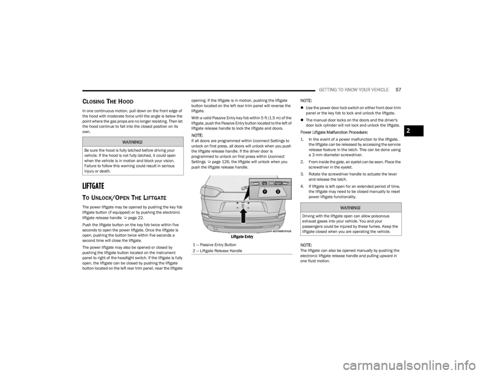 JEEP CHEROKEE 2023 Workshop Manual
GETTING TO KNOW YOUR VEHICLE57
CLOSING THE HOOD
In one continuous motion, pull down on the front edge of
the hood with moderate force until the angle is below the
point where the gas props are no l JEEP CHEROKEE 2023 Workshop Manual
GETTING TO KNOW YOUR VEHICLE57
CLOSING THE HOOD
In one continuous motion, pull down on the front edge of
the hood with moderate force until the angle is below the
point where the gas props are no l