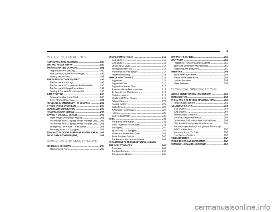 JEEP CHEROKEE 2023  Owners Manual 
5
IN CASE OF EMERGENCY
HAZARD WARNING FLASHERS ..................................... 189
SOS AND ASSIST MIRROR ............................................. 189
JACKING AND TIRE CHANGING ............