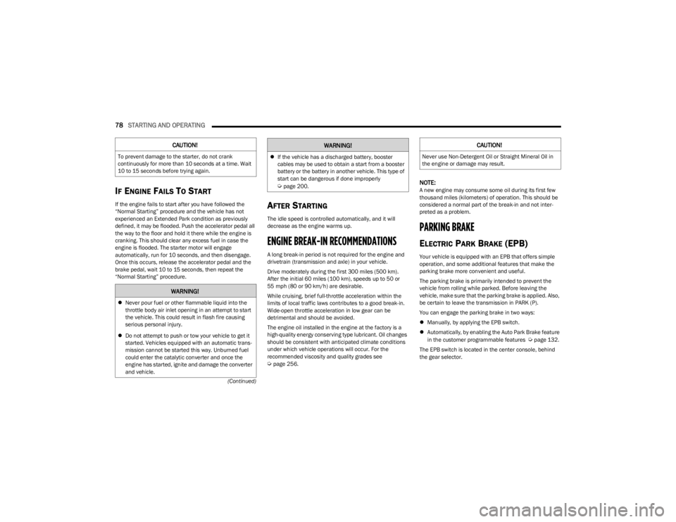 JEEP CHEROKEE 2023  Owners Manual 
78STARTING AND OPERATING  
(Continued)
IF ENGINE FAILS TO START 
If the engine fails to start after you have followed the 
“Normal Starting” procedure and the vehicle has not 
experienced an Exte