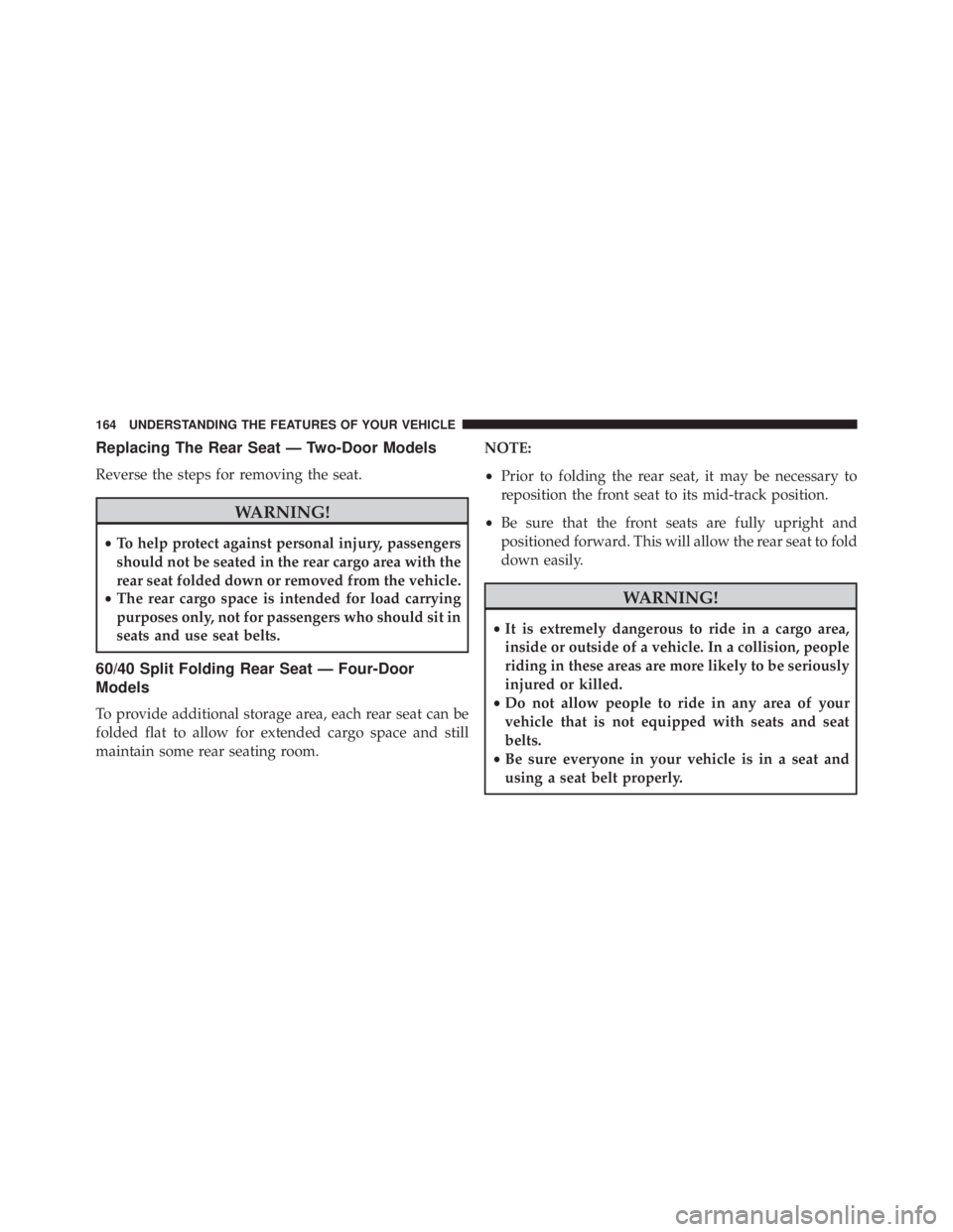 JEEP WRANGLER UNLIMITED 2013 Owners Manual Replacing The Rear Seat — Two-Door Models
Reverse the steps for removing the seat.
WARNING!• To help protect against personal injury, passengers
should not be seated in the rear cargo area with th JEEP WRANGLER UNLIMITED 2013 Owners Manual Replacing The Rear Seat — Two-Door Models
Reverse the steps for removing the seat.
WARNING!• To help protect against personal injury, passengers
should not be seated in the rear cargo area with th